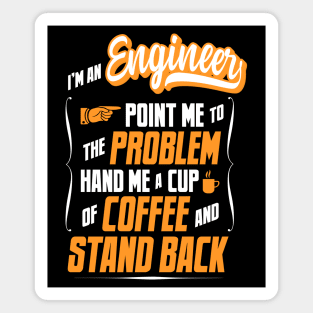 I'm An Engineer - Hand Me A Coffee And Stand Back Magnet